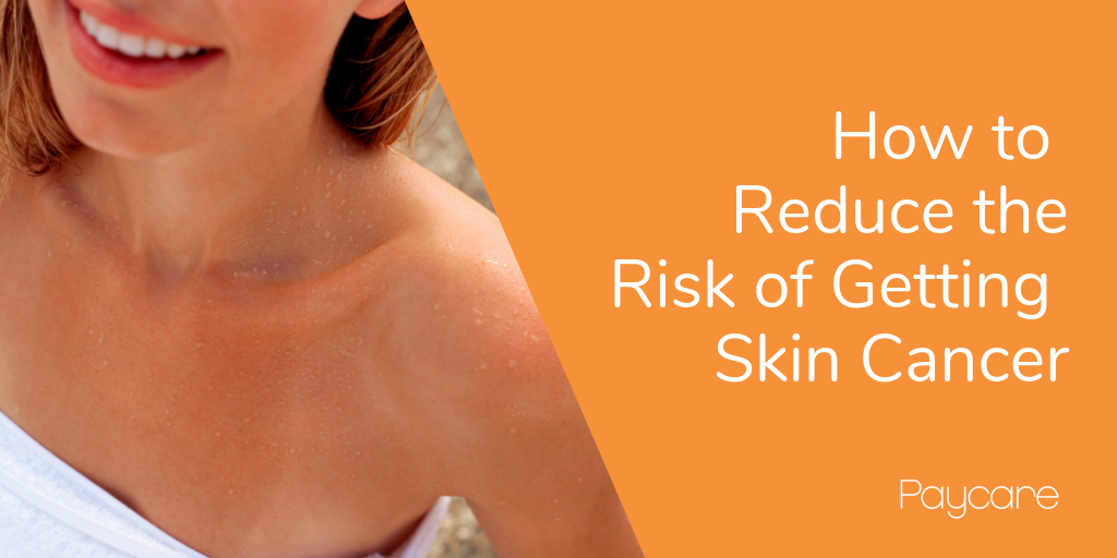 How to Reduce the Risk of Getting Skin Cancer