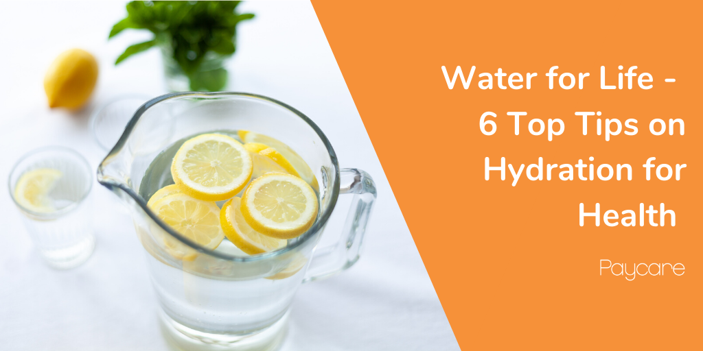 Water for Life – 6 Top Tips on Hydration for Health