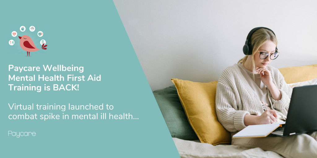 Paycare Wellbeing Mental Health First Aid Training is BACK! Virtual training launched to combat spike in mental ill health