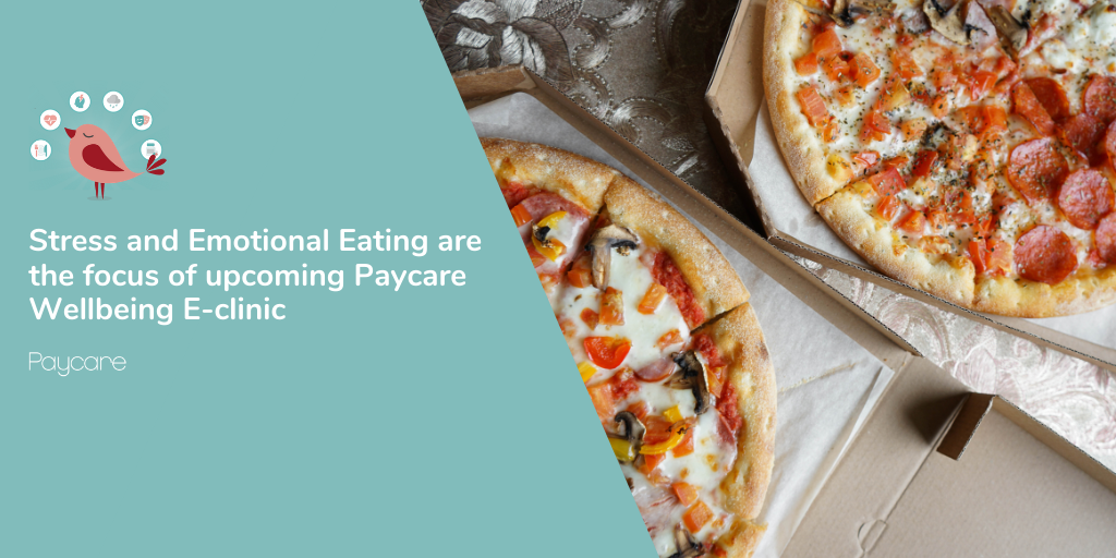 Stress and Emotional Eating are the focus of upcoming Paycare Wellbeing E-clinic