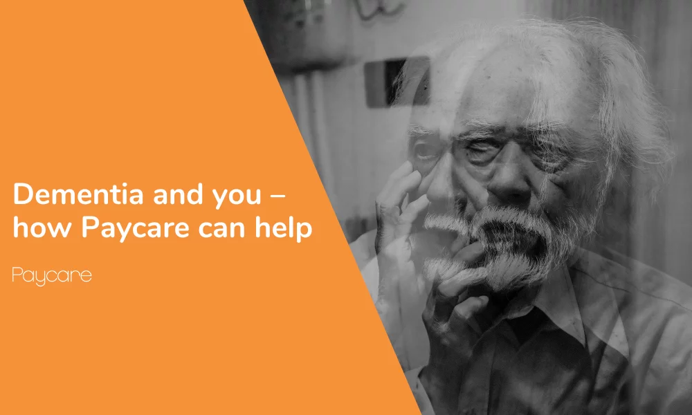 Dementia and you – how Paycare can help