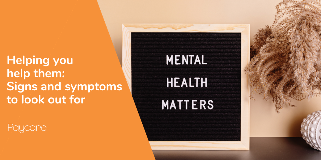 Helping you help them: signs and symptoms to look out for